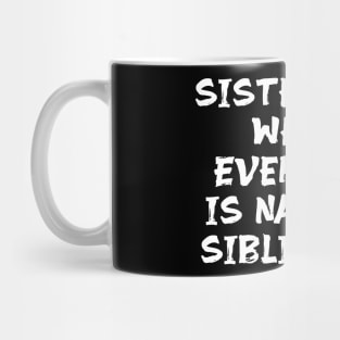 Sisterhood: Where Every Day is National Sibling Day funny sister humour joke Mug